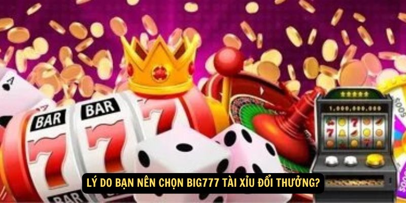 Win79 - Big777 Tài Xỉu Đổi Thưởng: Tặng Tiền 77K Cho Tân Thủ 3 Lý do bạn nên chọn Big777 Tài Xỉu Đổi Thưởng?