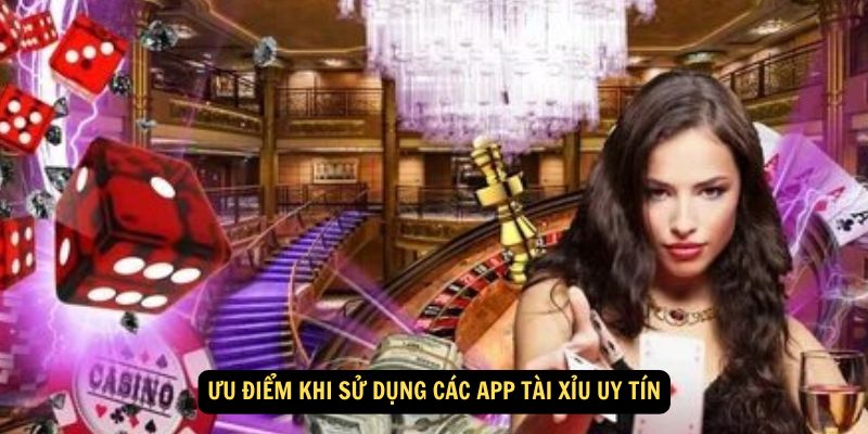 Win79 - Các App Tài Xỉu Uy Tín, Xanh Chín - Nạp Rút 1-1 4 Ưu điểm khi sử dụng các app tài xỉu uy tín