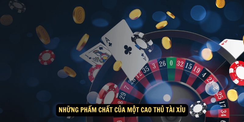 Win79 - Cao Thủ Tài Xỉu: Mẹo Đi Tiền Từ Người Chơi Lâu Năm 5 Những phẩm chất của một cao thủ tài xỉu