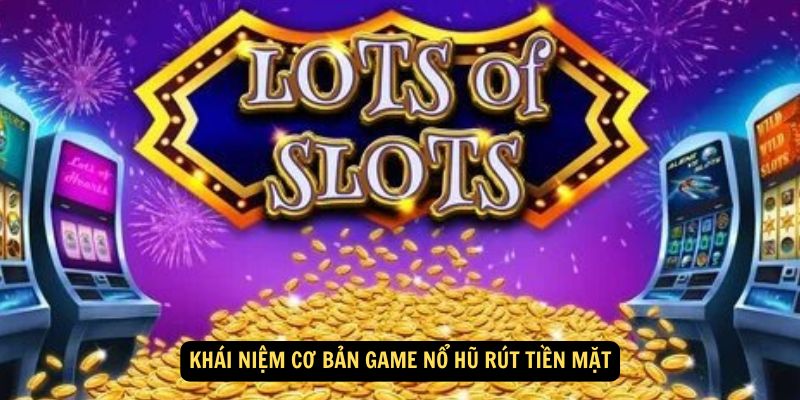 Win79 - Game Nổ Hũ Rút Tiền Mặt – Trò Chơi Đầy Hấp Dẫn 2 Khái niệm cơ bản Game Nổ Hũ Rút Tiền Mặt