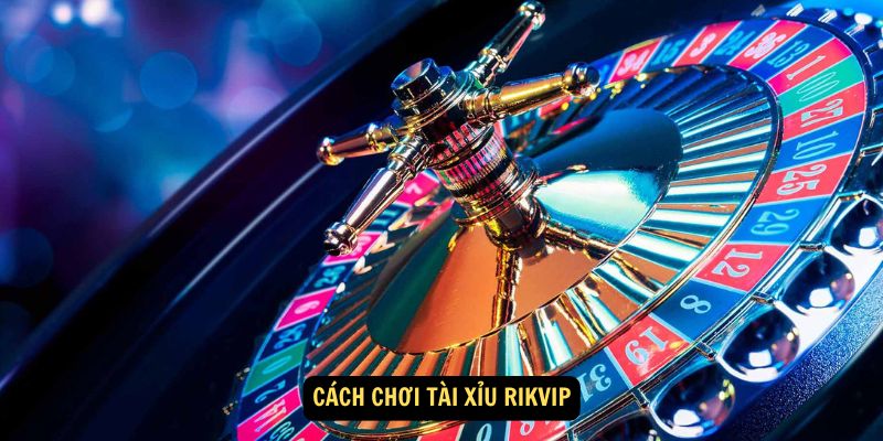 Win79 - Tài Xỉu Rikvip: 5 Kinh Nghiệm Chơi Để Thắng Lớn 4 Cách chơi Tài Xỉu Rikvip