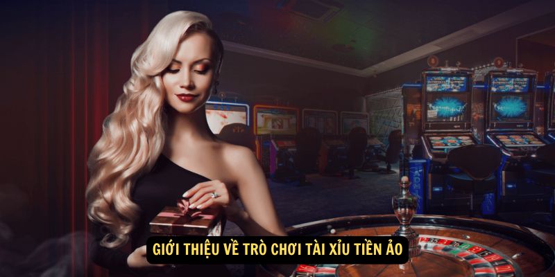 Giới thiệu về trò chơi tài xỉu tiền ảo
