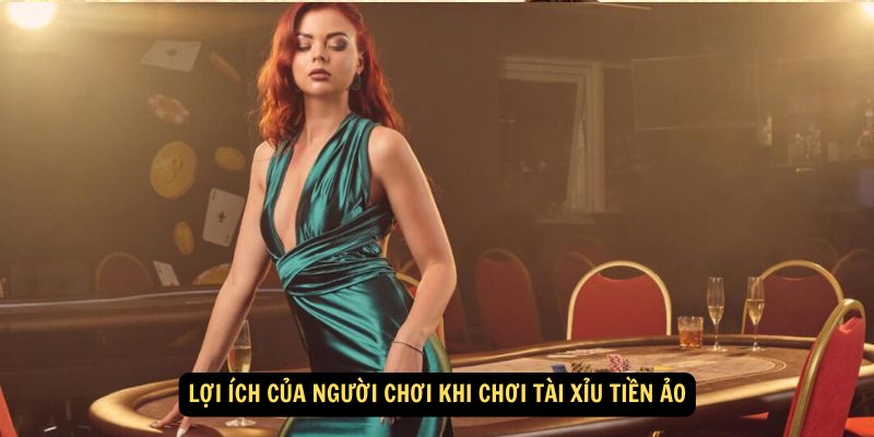 Lợi ích của người chơi khi chơi tài xỉu tiền ảo