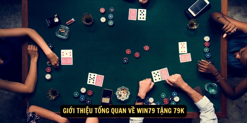 Win79 Tặng 79K: Trải nghiệm ngay nhận thưởng lớn 2 Giới thiệu tổng quan về Win79 tặng 79K