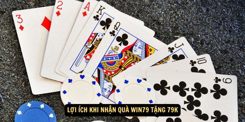 Win79 Tặng 79K: Trải nghiệm ngay nhận thưởng lớn 3 Lợi ích khi nhận quà Win79 Tặng 79K